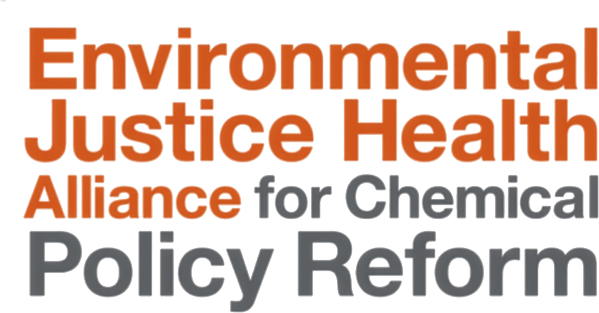 Environmental Justice Health Alliance for Chemical Policy Reform